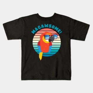 MACAWSOME! FOR A MACAW AND PARROT OWNER Kids T-Shirt